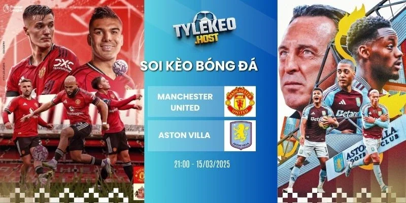 Tỷ lệ kèo nhà cái Manchester United vs Aston Villa - NHA, 15/03/2026
