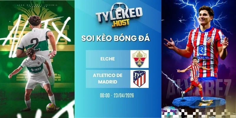 Tỷ lệ kèo nhà cái Elche vs Atlético de Madrid - La Liga, 23/04/2026