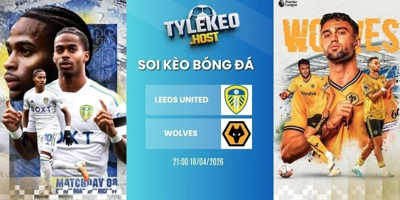 tỷ lệ kèo nhà cái Leeds United vs Wolves - NHA, 18/04/2026